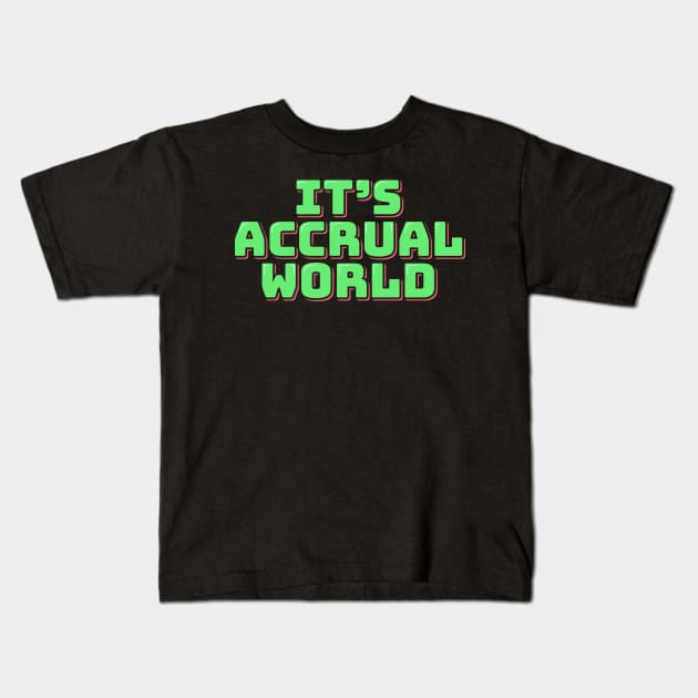 It's Accrual World Kids T-Shirt by ardp13